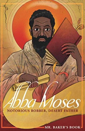 Abba Moses: Notorious Robber, Desert Father