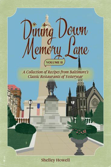 Dining Down Memory Lane, Volume II: A Collection of Recipes from Baltimore's Classic Restaurants of Yesteryear