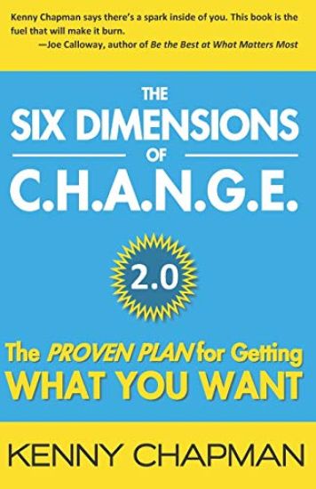 The Six Dimensions of C.H.A.N.G.E. 2.0: The Proven Plan for Getting What You Want
