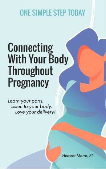 Connecting With Your Body Throughout Pregnancy: Learn your parts. Listen to your body. Love your delivery!