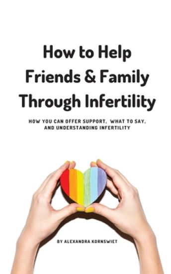 How to Help Friends and Family Through Infertility