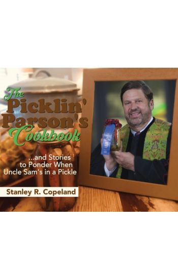 The Picklin' Parson's Cookbook...and Stories to Ponder When Uncle Sam's in a Pickle