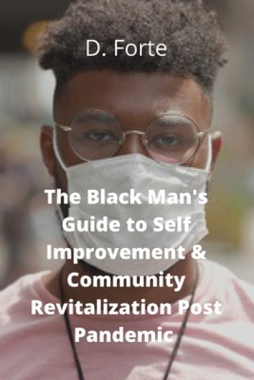 The Black Man's Guide to Self-Improvement and Community Revitalization Post-Pandemic