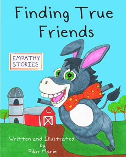 Finding True Friends: A children's story book about empathy, how to make friends, feeling good about yourself, and kindness.