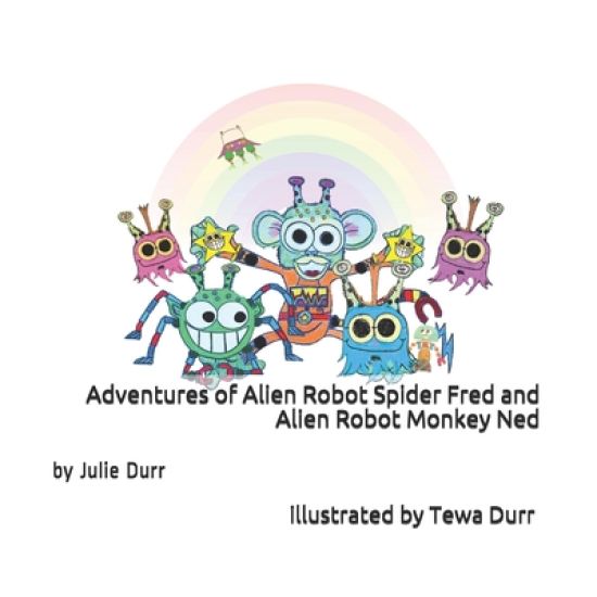 Adventures of Alien Robot Spider Fred and Alien Robot Monkey Ned