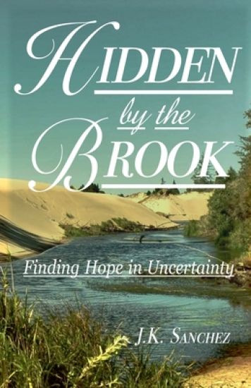 Hidden by the Brook: Finding Hope in Uncertainty