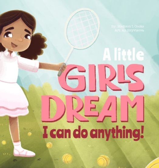 A Little Girl's Dream: I Can Do Anything