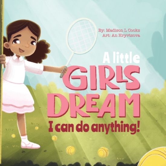 A Little Girl's Dream: I Can Do Anything