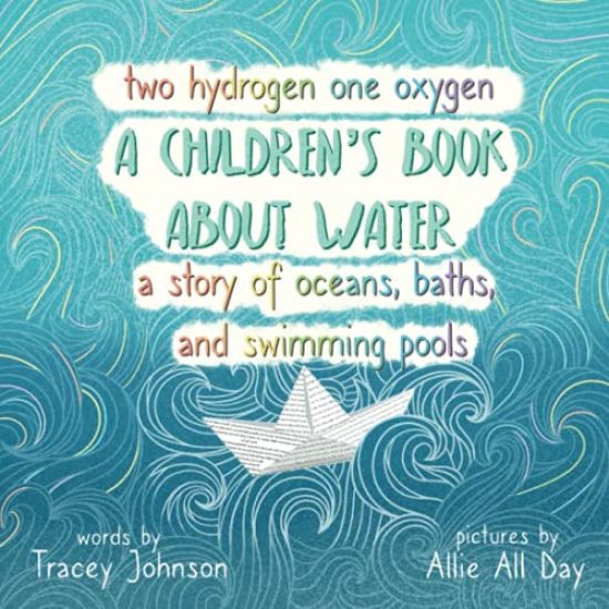 Two Hydrogen One Oxygen A Children's Book about Water A Story of Oceans, Baths, and Swimming Pools