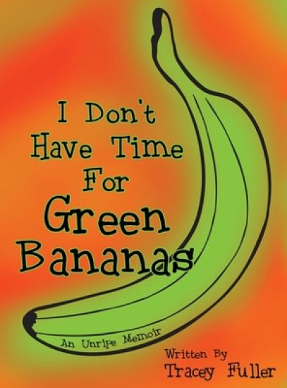 I Don't Have Time for Green Bananas