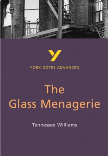 Glass Menagerie (York Notes Advanced) English Literature Study Guide - for 2025, 2026 exams