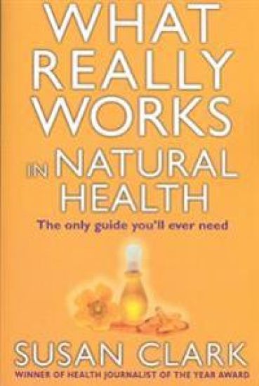 What Really Works In Natural Health