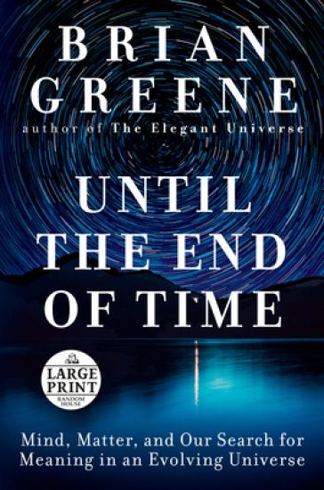 Until the End of Time: Mind, Matter, and Our Search for Meaning in an Evolving Universe