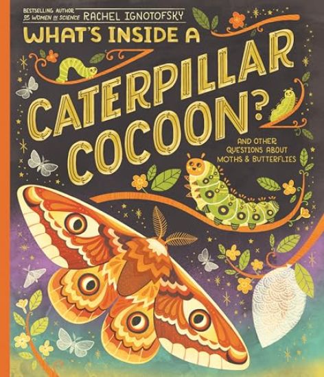 What's Inside a Caterpillar Cocoon?: And Other Questions about Moths & Butterflies