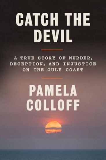Catch the Devil: A True Story of Murder, Deception, and Injustice on the Gulf Coast