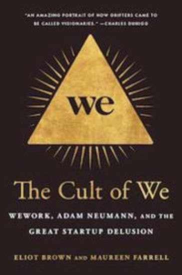 The Cult of We: Wework, Adam Neumann, and the Great Startup Delusion