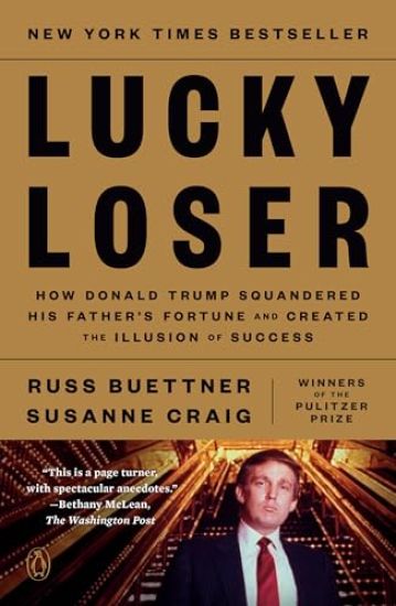 Lucky Loser: How Donald Trump Squandered His Father's Fortune and Created the Illusion of Success