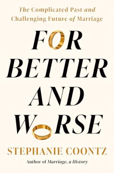 For Better and Worse: The Problematic Past and Uncertain Future of Marriage
