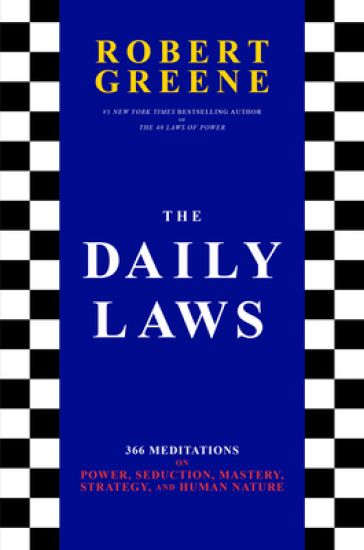 The Daily Laws: 366 Meditations on Power, Seduction, Mastery, Strategy, and Human Nature