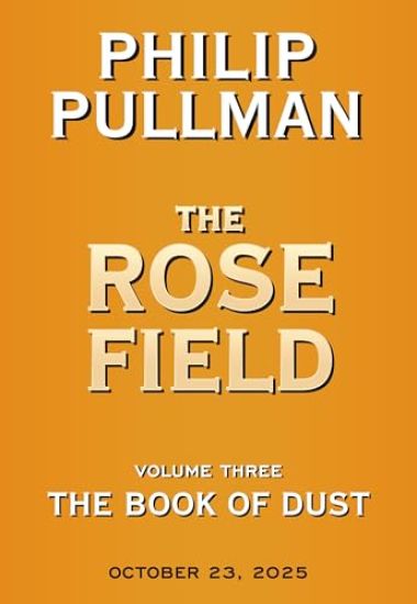 The Book of Dust: The Rose Field (Book of Dust, Volume 3)