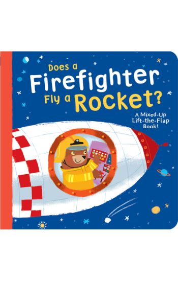 Does a Firefighter Fly a Rocket?: A Mixed-Up Lift-The-Flap Book!
