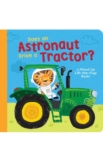Does an Astronaut Drive a Tractor?: A Mixed-Up Lift-The-Flap Book!