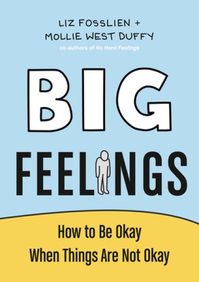 Big Feelings: How to Be Okay When Things Are Not Okay