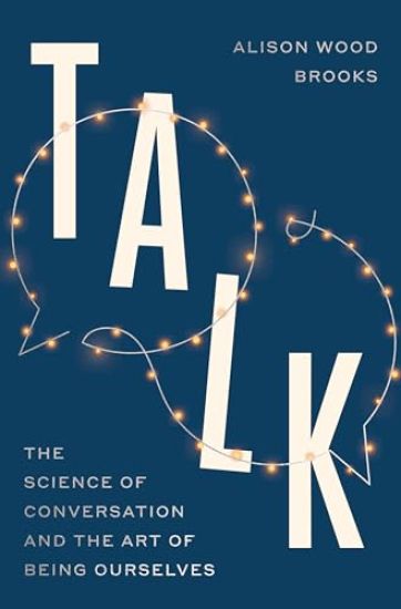 Talk: The Science of Conversation and the Art of Being Ourselves