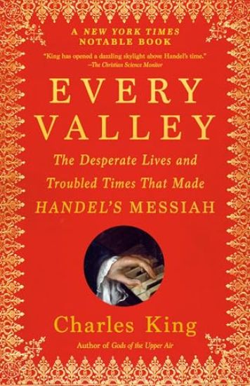 Every Valley: The Desperate Lives and Troubled Times That Made Handel's Messiah