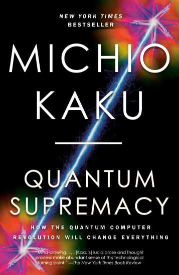 Quantum Supremacy: How the Quantum Computer Revolution Will Change Everything