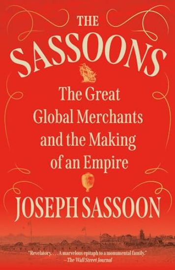 The Sassoons: The Great Global Merchants and the Making of an Empire