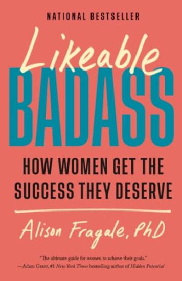 Likeable Badass: How Women Get the Success They Deserve