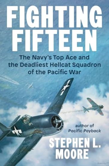 Fighting Fifteen: The Navy's Top Ace and the Deadliest Hellcat Squadron of the Pacific War