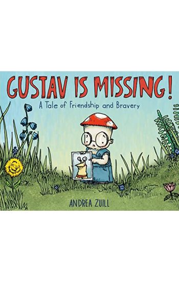 Gustav Is Missing!: A Tale of Friendship and Bravery