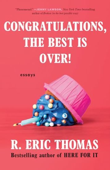 Congratulations, the Best Is Over!: Essays