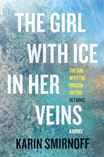 The Girl with Ice in Her Veins: A Lisbeth Salander Novel