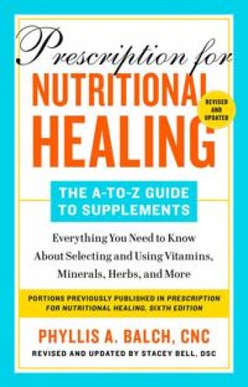 Prescription For Nutritional Healing: The A-to-z Guide To Supplements, 6th Edition