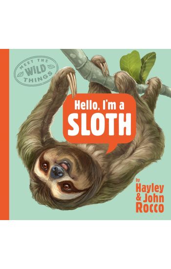 Hello, I'm a Sloth (Meet the Wild Things, Book 1)