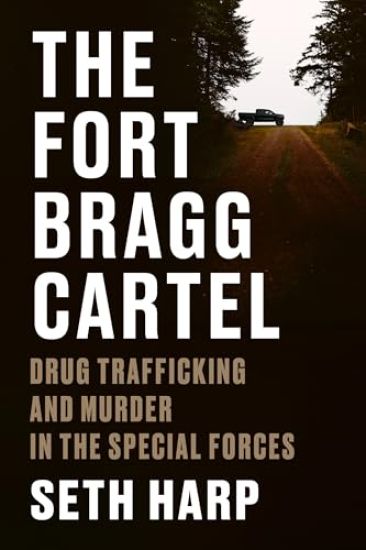 The Fort Bragg Cartel: Drug Trafficking and Murder in the Special Forces
