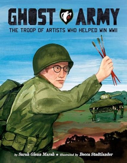 Ghost Army: The Troop of Artists Who Helped Win WWII