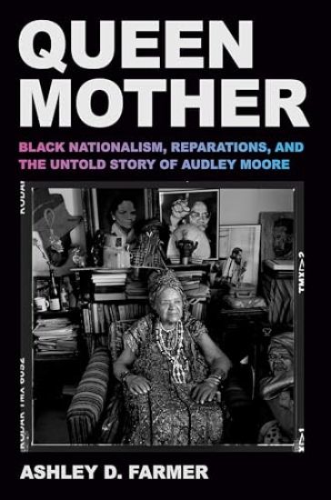 Queen Mother: Black Nationalism, Reparations, and the Untold Story of Audley Moore