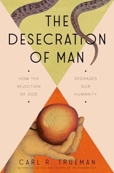 The Desecration of Man: How the Rejection of God Degrades Our Humanity
