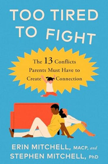 Too Tired to Fight: 13 Essential Conflicts Parents Must Have to Keep Their Relationship Strong