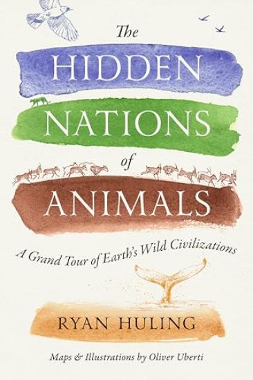 The Hidden Nations of Animals: A Grand Tour of Earth's Wild Civilizations