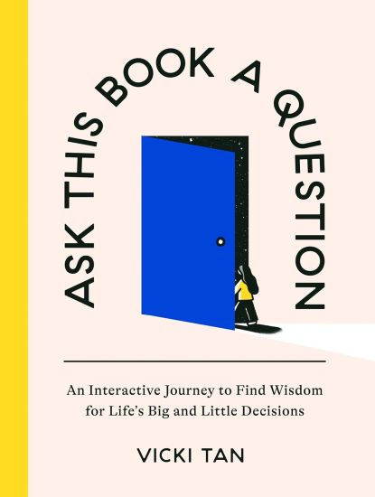 Ask This Book a Question: An Interactive Journey to Find Wisdom for Life's Big and Little Decisions