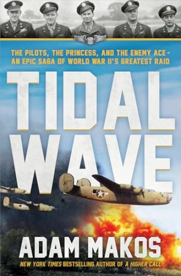 Tidal Wave: The Pilots, the Princess, and the Enemy Ace - A Saga of Courage and Survival in WWII