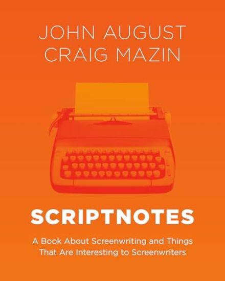 Scriptnotes: A Book about Screenwriting and Things That Are Interesting to Screenwriters