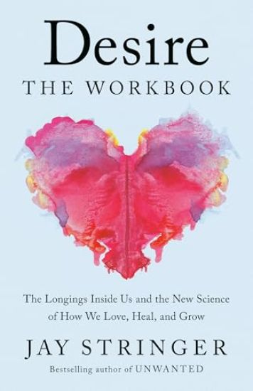 Desire: The Workbook: The Heart and Science Behind How We Give and Receive Love