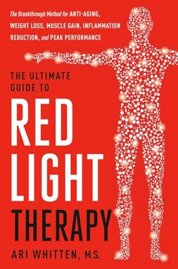 The Ultimate Guide to Red Light Therapy, Revised Edition