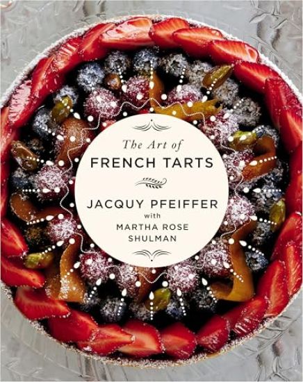 The Art of French Tarts: A Cookbook